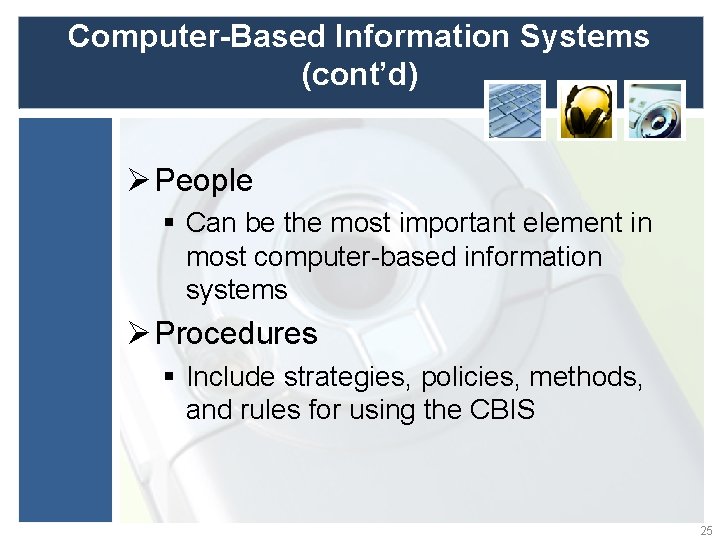 Computer-Based Information Systems (cont’d) Ø People § Can be the most important element in