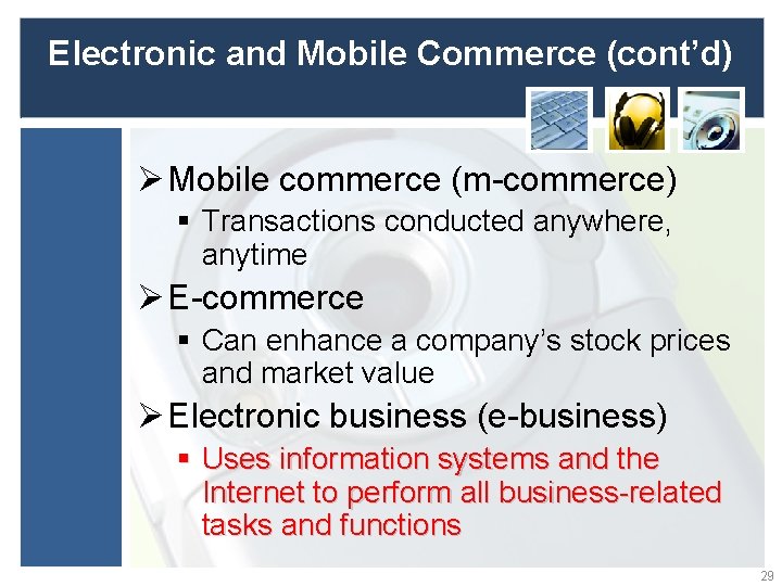 Electronic and Mobile Commerce (cont’d) Ø Mobile commerce (m-commerce) § Transactions conducted anywhere, anytime