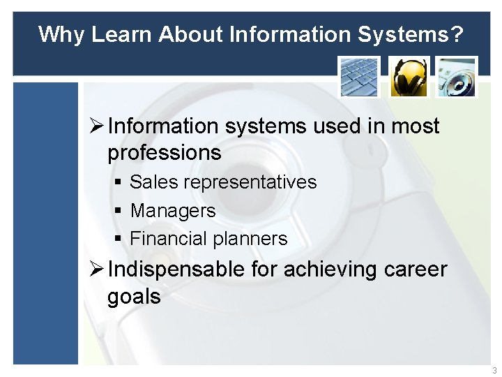 Why Learn About Information Systems? Ø Information systems used in most professions § Sales