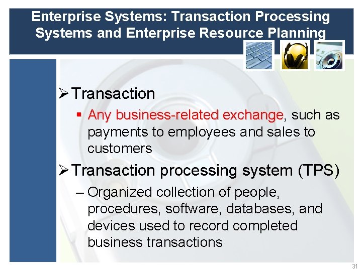 Enterprise Systems: Transaction Processing Systems and Enterprise Resource Planning Ø Transaction § Any business-related