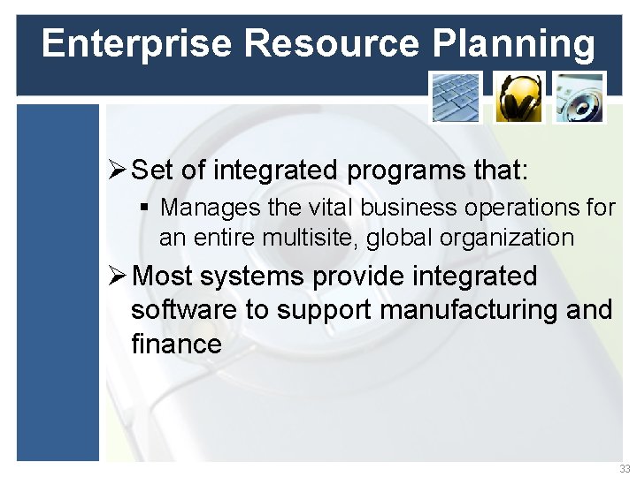 Enterprise Resource Planning Ø Set of integrated programs that: § Manages the vital business