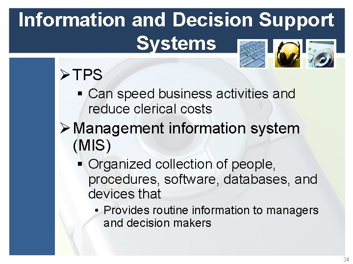 Information and Decision Support Systems Ø TPS § Can speed business activities and reduce