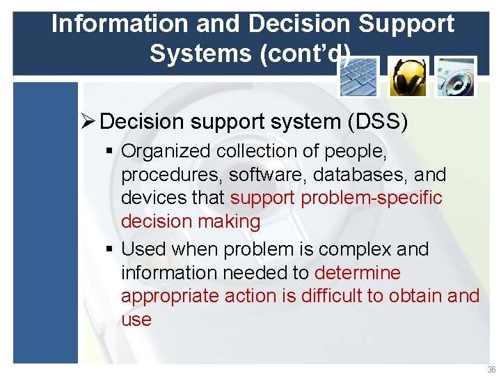 Information and Decision Support Systems (cont’d) Ø Decision support system (DSS) § Organized collection