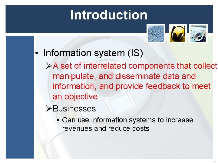 Introduction • Information system (IS) ØA set of interrelated components that collect, manipulate, and