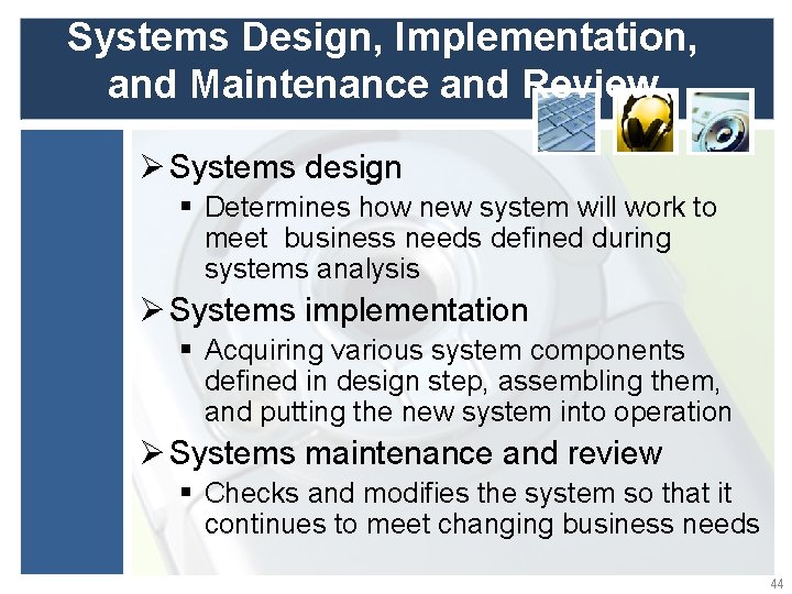 Systems Design, Implementation, and Maintenance and Review Ø Systems design § Determines how new