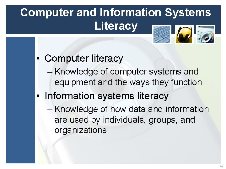 Computer and Information Systems Literacy • Computer literacy – Knowledge of computer systems and