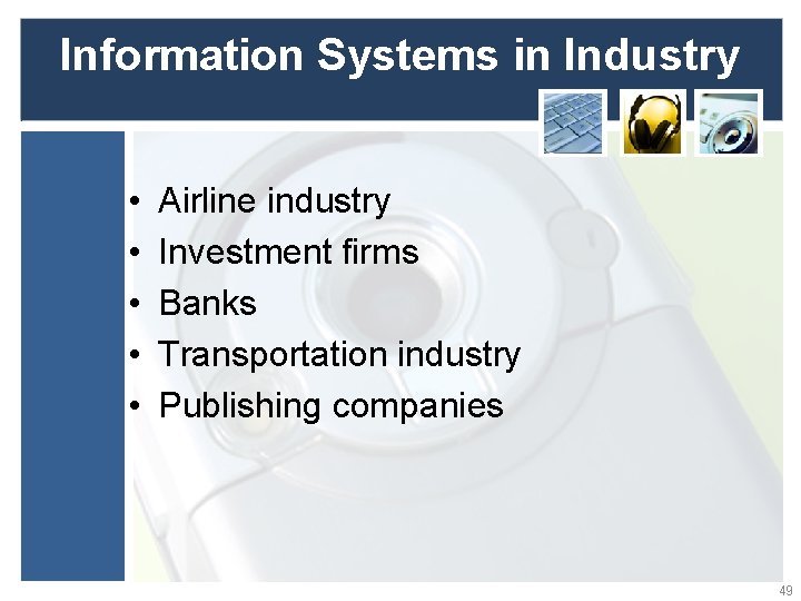 Information Systems in Industry • • • Airline industry Investment firms Banks Transportation industry