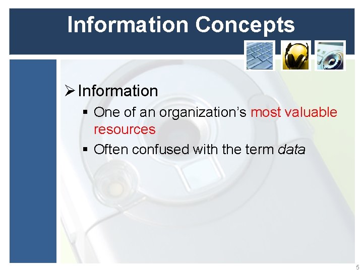 Information Concepts Ø Information § One of an organization’s most valuable resources § Often