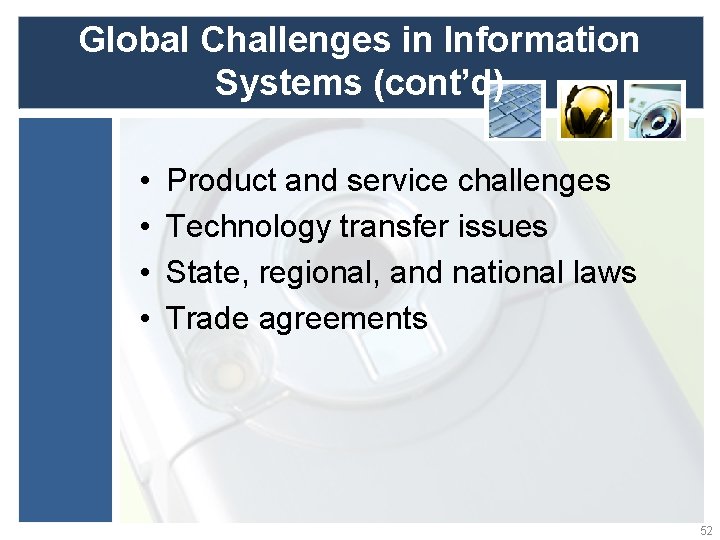 Global Challenges in Information Systems (cont’d) • • Product and service challenges Technology transfer