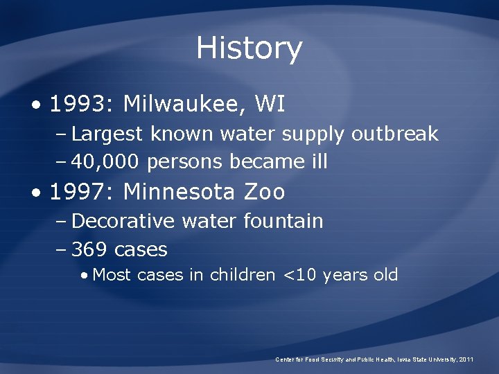 History • 1993: Milwaukee, WI – Largest known water supply outbreak – 40, 000