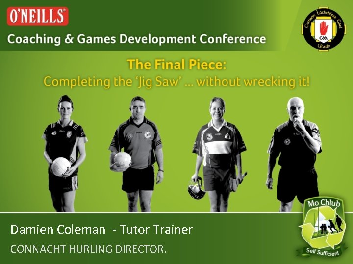 Damien Coleman - Tutor Trainer CONNACHT HURLING DIRECTOR. 