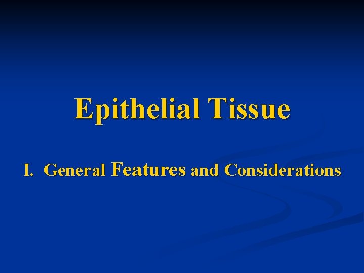 Epithelial Tissue I. General Features and Considerations 