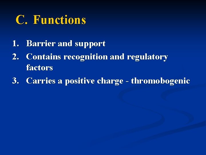 C. Functions 1. Barrier and support 2. Contains recognition and regulatory factors 3. Carries