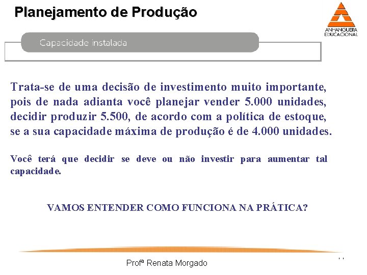 Planejamento de Produção Trata-se de uma decisão de investimento muito importante, pois de nada