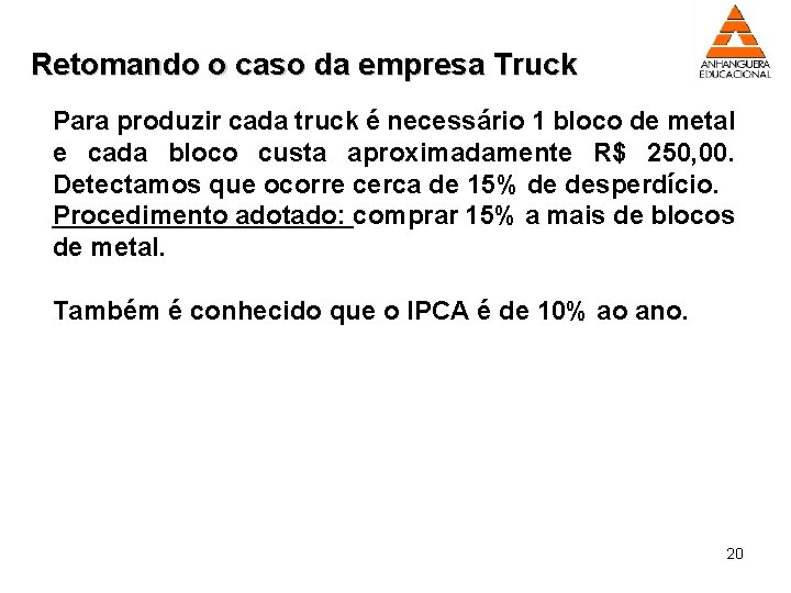 Retomando o caso da empresa Truck Para produzir cada truck é necessário 1 bloco