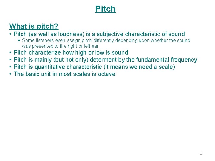 Pitch What is pitch? • Pitch (as well as loudness) is a subjective characteristic