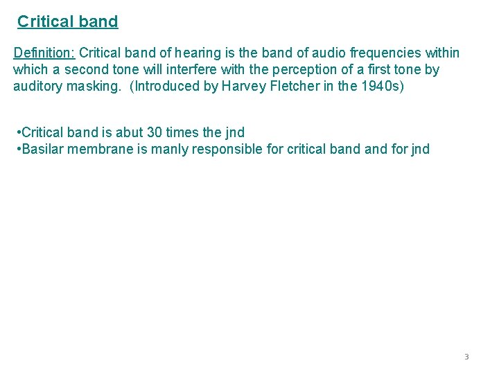 Critical band Definition: Critical band of hearing is the band of audio frequencies within