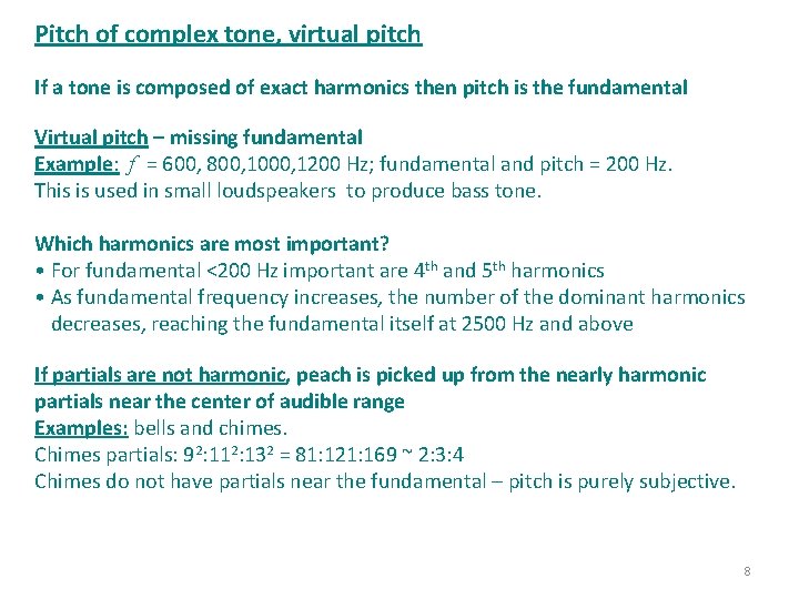 Pitch of complex tone, virtual pitch If a tone is composed of exact harmonics