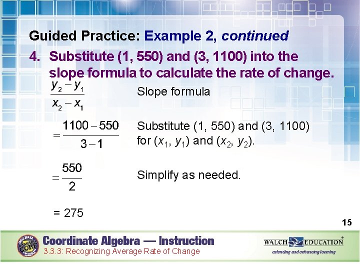 Guided Practice: Example 2, continued 4. Substitute (1, 550) and (3, 1100) into the