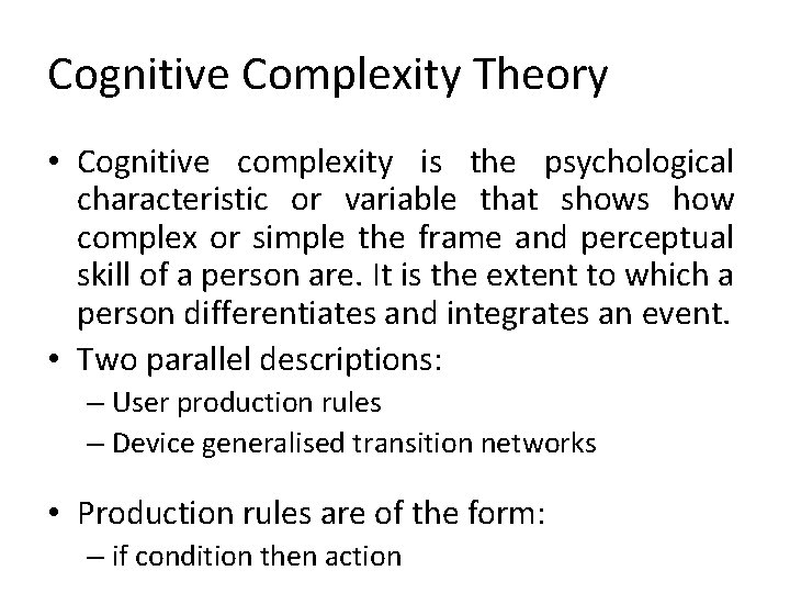 Cognitive Complexity Theory • Cognitive complexity is the psychological characteristic or variable that shows