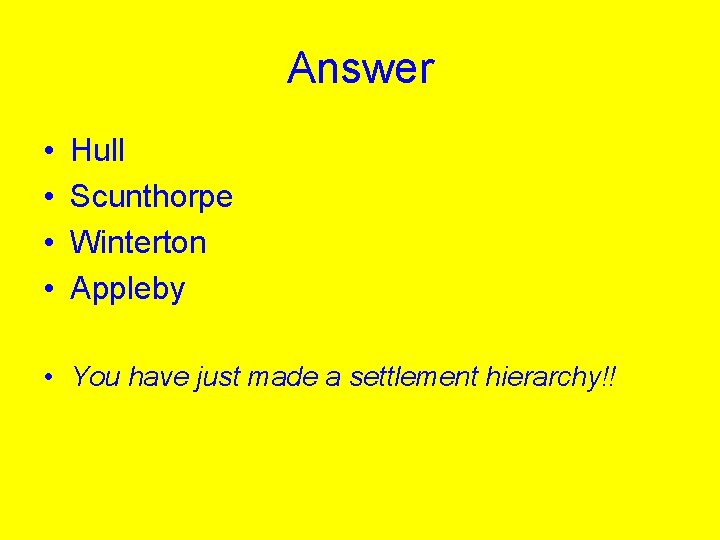 Answer • • Hull Scunthorpe Winterton Appleby • You have just made a settlement