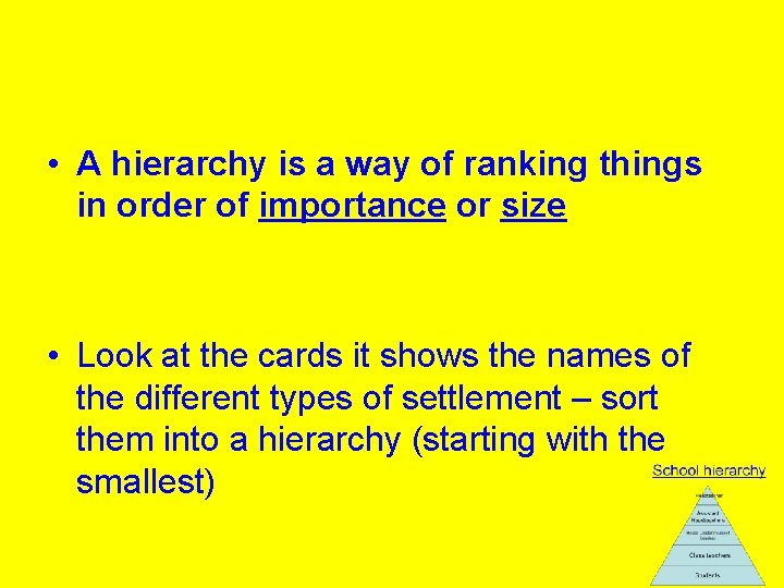  • A hierarchy is a way of ranking things in order of importance