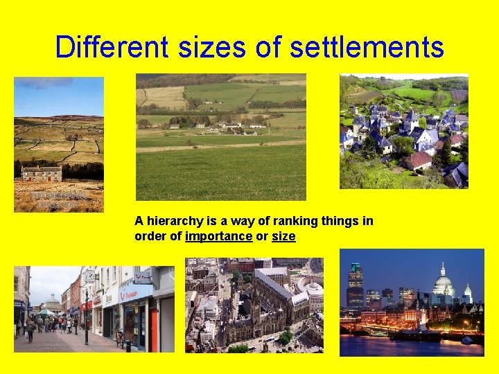 Different sizes of settlements A hierarchy is a way of ranking things in order