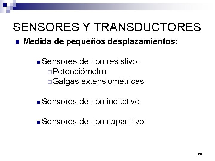 SENSORES Y TRANSDUCTORES n Medida de pequeños desplazamientos: n Sensores de tipo resistivo: ¨Potenciómetro