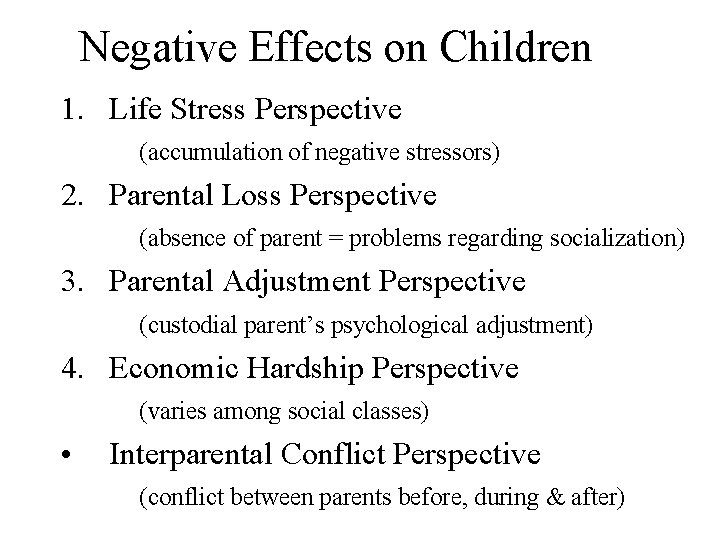 Negative Effects on Children 1. Life Stress Perspective (accumulation of negative stressors) 2. Parental