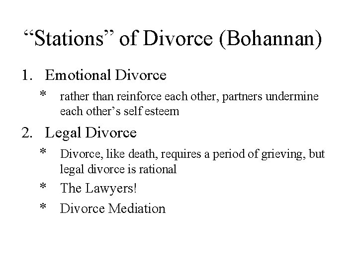 “Stations” of Divorce (Bohannan) 1. Emotional Divorce * rather than reinforce each other, partners