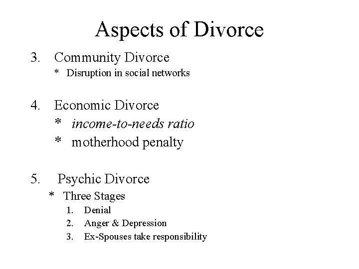 Aspects of Divorce 3. Community Divorce * Disruption in social networks 4. Economic Divorce