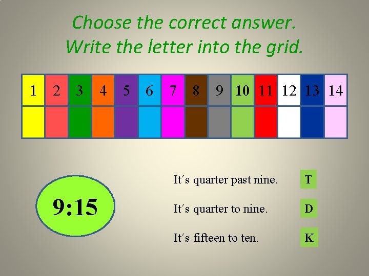 Choose the correct answer. Write the letter into the grid. 1 2 3 9: