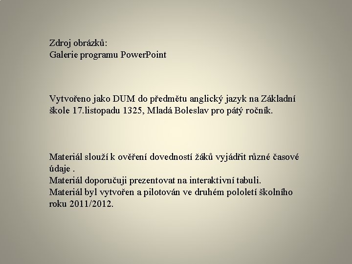 Zdroj obrázků: Galerie programu Power. Point Vytvořeno jako DUM do předmětu anglický jazyk na