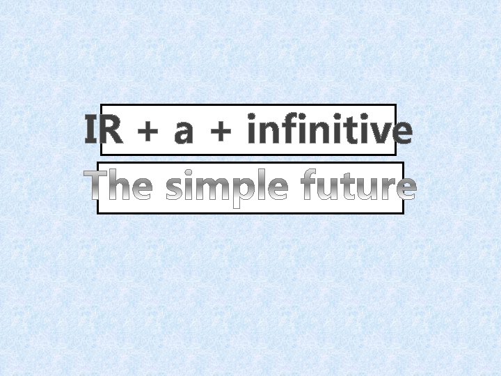 IR + a + infinitive 