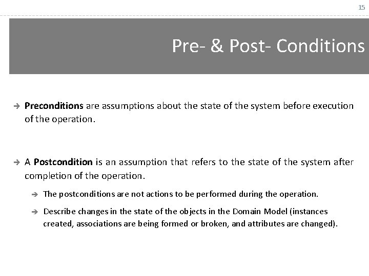 15 Pre- & Post- Conditions è Preconditions are assumptions about the state of the
