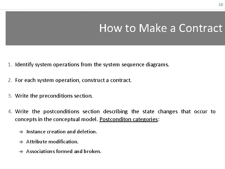 16 How to Make a Contract 1. Identify system operations from the system sequence
