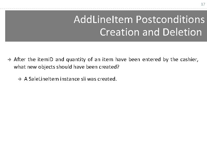 17 Add. Line. Item Postconditions Creation and Deletion è After the item. ID and