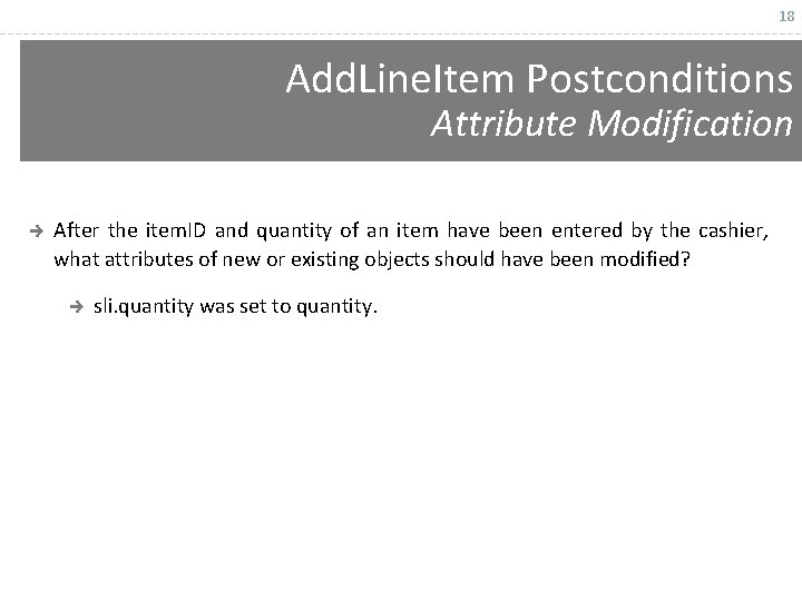 18 Add. Line. Item Postconditions Attribute Modification è After the item. ID and quantity
