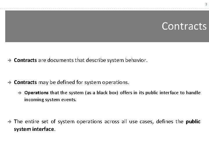 3 Contracts è Contracts are documents that describe system behavior. è Contracts may be