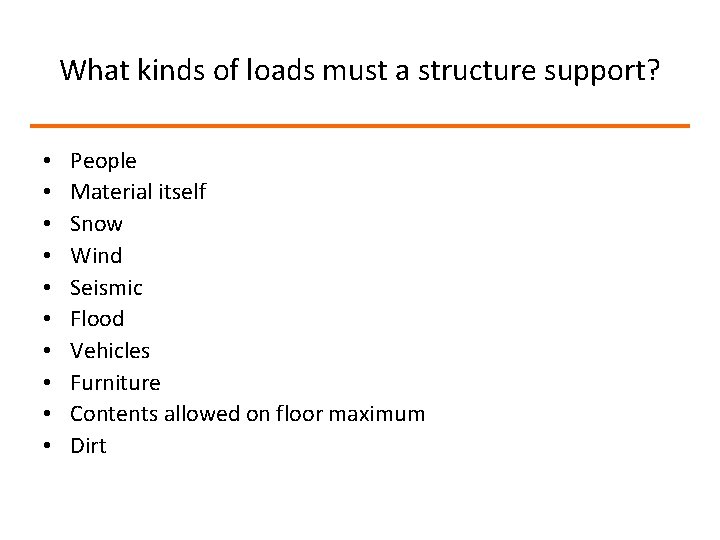 What kinds of loads must a structure support? • • • People Material itself What kinds of loads must a structure support? • • • People Material itself