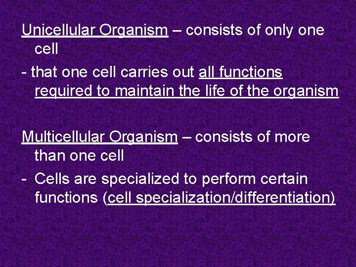 Unicellular Organism – consists of only one cell - that one cell carries out