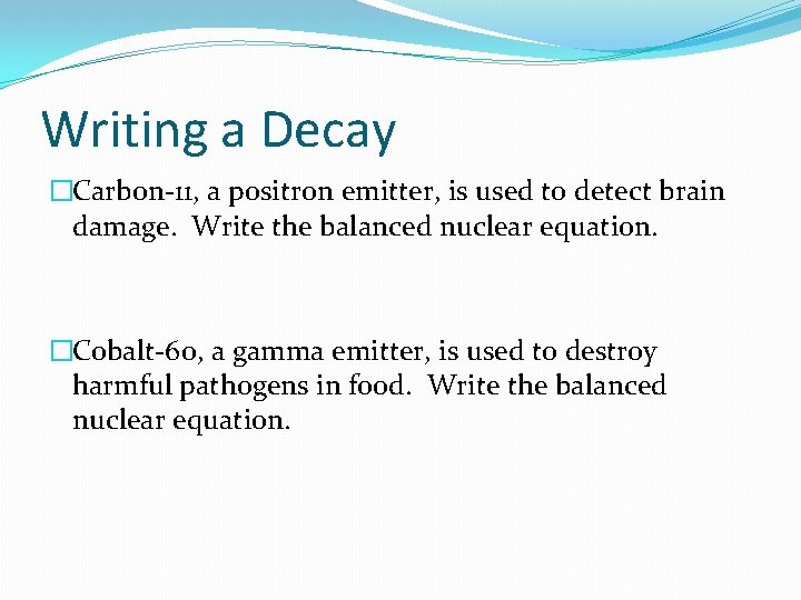 Writing a Decay �Carbon-11, a positron emitter, is used to detect brain damage. Write