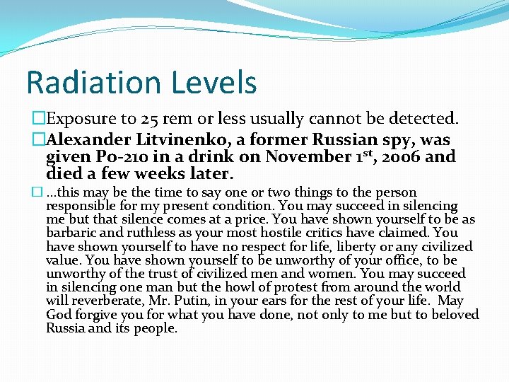 Radiation Levels �Exposure to 25 rem or less usually cannot be detected. �Alexander Litvinenko,