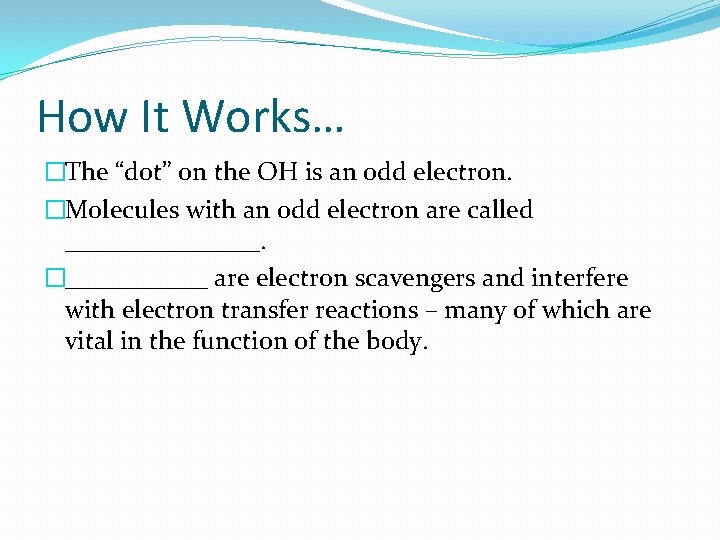 How It Works… �The “dot” on the OH is an odd electron. �Molecules with