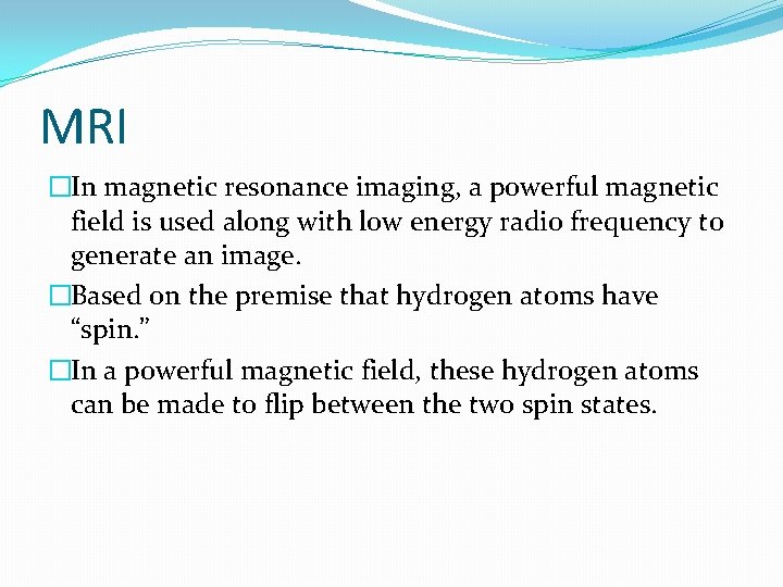 MRI �In magnetic resonance imaging, a powerful magnetic field is used along with low