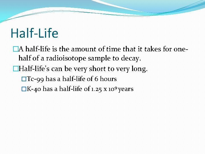 Half-Life �A half-life is the amount of time that it takes for onehalf of