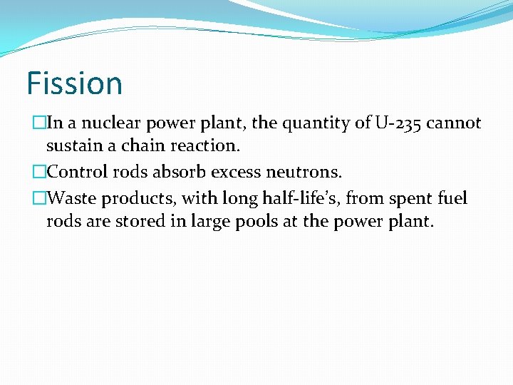 Fission �In a nuclear power plant, the quantity of U-235 cannot sustain a chain