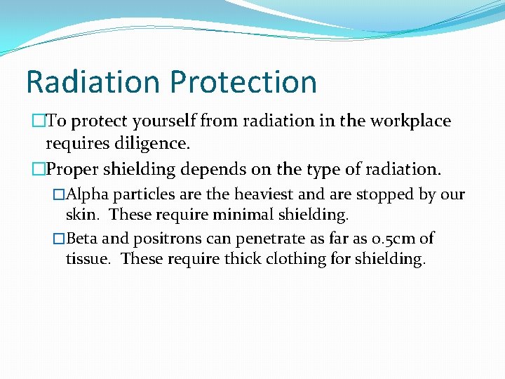 Radiation Protection �To protect yourself from radiation in the workplace requires diligence. �Proper shielding