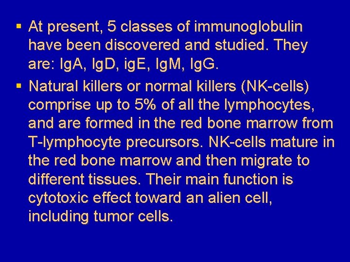 § At present, 5 classes of immunoglobulin have been discovered and studied. They are: