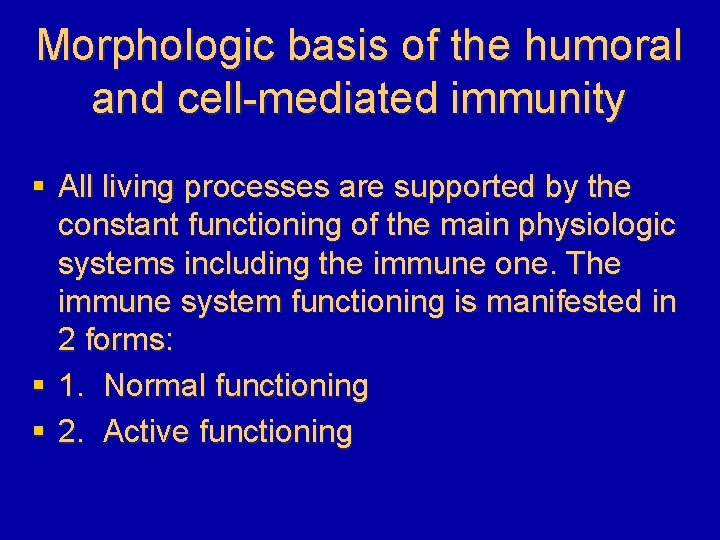 Morphologic basis of the humoral and cell-mediated immunity § All living processes are supported